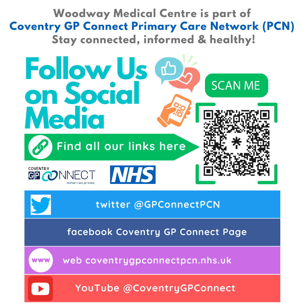 Woodway Medical Centre is part of Coventry GP Connect Primary Care Network (PCN) Stay connect, informed and healthy! Follow us on Social Media. Twitter @GPConnectPCN, facebook Coventry GP Connect Page, Web coventryconnectpcn.nhs.uk, YouTube @coventryGPConnect